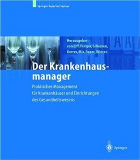 Der Krankenhausmanager: Praktisches Management fr Krankenhuser und Einrichtungen des Gesundheitswesens (German Edition) (9783540215318): W.v. Eiff, H. Fenger, A. Gillessen, A. Kerres, U. Mis, A.M. Raem, S. Winter, C. Munder: Books