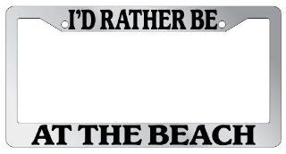 Chrome License Plate Frame "I'd Rather Be At The Beach" Auto Accessory Novelty: Automotive