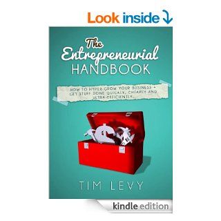 The Entrepreneurial Handbook How to Hyper Grow Your Business + Get Stuff Done Quickly, Cheaply and Ultra Efficiently   Kindle edition by Tim Levy. Business & Money Kindle eBooks @ .