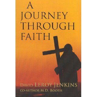 A Journey Through Faith: David Leroy Jenkins, M. D. Booth: 9780978577902: Books