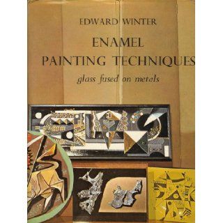 Enamel Painting Techniques, glass fused on metal: Edward Winter, illustrated: Books