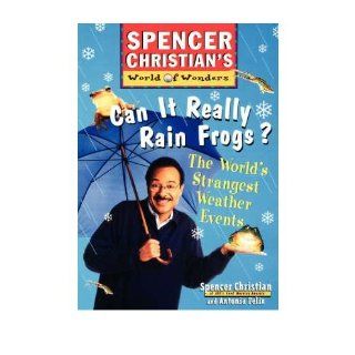 Can it Really Rain Frogs: The World's Strangest Weather Events: Spencer Christian, Antonia Felix: 9780471152903: Books