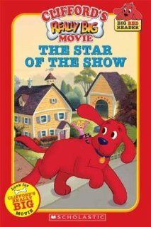 Clifford's Really Big Movie The Star of the Show (Clifford the Big Red Dog) (Big Red Reader Series) (9780439627498) Dena Neusner, Barry Goldberg Books