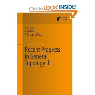 Recent Progress in General Topology III: K.P. Hart, Jan van Mill, P Simon: 9789462390232: Books