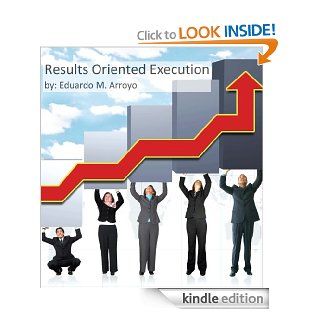 Results Oriented Execution eBook: Eduardo M. Arroyo: Kindle Store