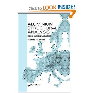Aluminium Structural Analysis: Recent European advances: P S Bulson: 9781851666607: Books