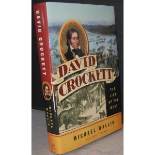 David Crockett: The Lion of the West: Michael Wallis: 9780393067583: Books