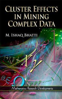 Cluster Effects in Mining Complex Data (Mathematics Research Developments) (9781613244821) M. Ishaq Bhatti Books