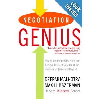 Negotiation Genius: How to Overcome Obstacles and Achieve Brilliant Results at the Bargaining Table and Beyond: Deepak Malhotra, Max Bazerman: 9780553384116: Books