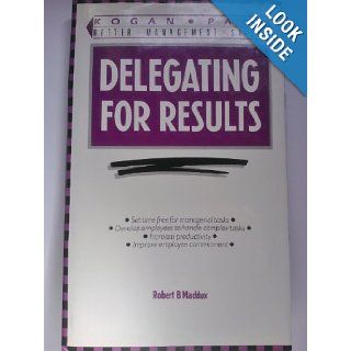 Delegating for Results (Better Management Skills): Robert B. Maddux: 9780749403157: Books
