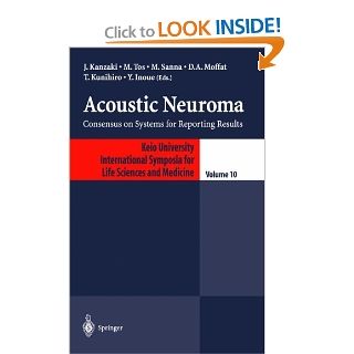 Acoustic Neuroma: Consensus on Systems for Reporting Results (Keio University International Symposia for Life Sciences and Medicine): 9784431703419: Medicine & Health Science Books @
