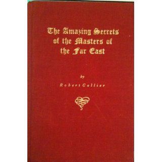 The Amazing Secrets of the Masters of the Far East: Robert Collier: Books