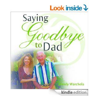 Saying Goodbye to Dad   A Journey through Grief of Loss of a Parent eBook Mandy Warchola Kindle Store