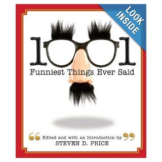 1001 Funniest Things Ever Said: Steven D. Price: 9781599211954: Books