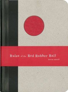 Rules of the Red Rubber Ball: Find and Sustain Your Life's Work: Kevin Carroll: 9781933060026: Books
