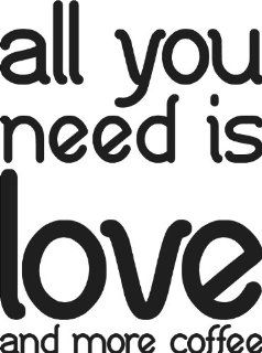 All You Need Is Love and More Coffee Kitchen Cute Vinyl Wall Art Saying Decal Graphics Matte Black   Wall Decor Stickers
