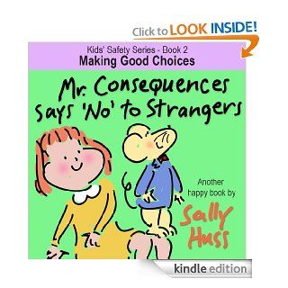 Children's EBook MR. CONSEQUENCES SAYS 'NO' TO STRANGERS (Kids' Safety Series   Book 2    Clever Picture Book/Bedtime Story about Making Good Choices, ages 2 8)   Kindle edition by Sally Huss. Children Kindle eBooks @ .