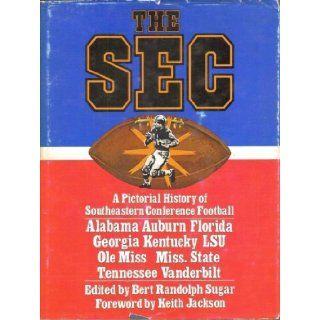 The SEC: A pictorial history of The Southeastern Conference football: Bert Randolph, Editor Sugar: 9780672525179: Books