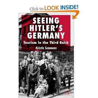 Seeing Hitler's Germany: Tourism in the Third Reich (9781403936479): Kristin Semmens: Books