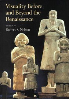 Visuality before and beyond the Renaissance: Seeing as Others Saw (Cambridge Studies in New Art History and Criticism) (9780521652223): Robert S. Nelson: Books