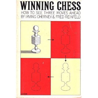 Winning Chess: How To See Three Moves Ahead: Irving Chernev, Fred Reinfeld: 9780671211141: Books