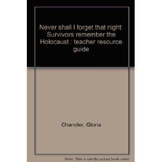 Never shall I forget that night: Survivors remember the Holocaust : teacher resource guide: Gloria Chandler: Books