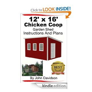 12' x 16' Chicken Coop Garden Shed Instructions and Plans eBook: John Davidson: Kindle Store