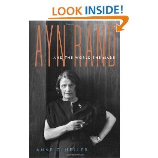 Ayn Rand and the World She Made: Anne Conover Heller: 9780385513999: Books
