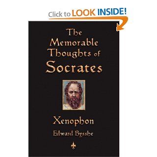 The Memorable Thoughts of Socrates: Xenophon, Henry Morley, Edward Bysshe: 9781603863209: Books