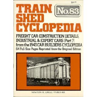 Train Shed Cyclopedia No. 83: Freight Car Construction Details, Industrial & Export Cars (Part 7) from the 1943 Car Builders Cyclopedia: Newton K. Gregg: 9780879620868: Books