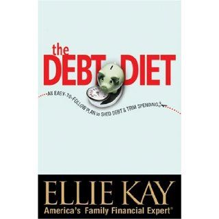 The Debt Diet: An Easy To Follow Plan to Shed Debt and Trim Spending: Ellie Kay: 9780764200014: Books
