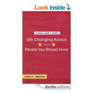 Life Changing Advice from People You Should Know (Living Sanely Series) eBook: John F. Groom: Kindle Store