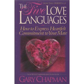 The Five Love Languages: How to Express Heartfelt Commitment to Your Mate: Gary D. Chapman: Books