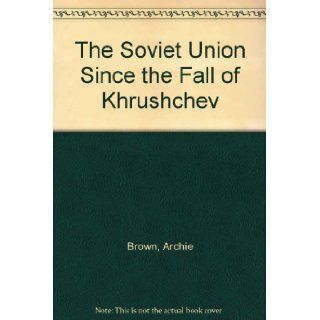 The Soviet Union Since the Fall of Khrushchev: Archie Brown, Michael Kaser: 9780333233375: Books