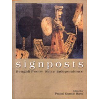 Signposts: Bengali Poetry Since Independence: Prabal Kumar Basu: 9788171676392: Books