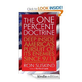The One Percent Doctrine: Deep Inside America's Pursuit of Its Enemies Since 9/11   Kindle edition by Ron Suskind. Politics & Social Sciences Kindle eBooks @ .