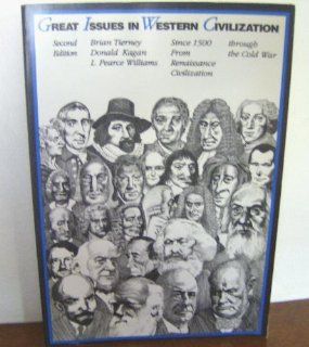 Great Issues In Western Civilization, Since 1500 From Renaissance Civilization Through The Cold War (9780070645967): Brian Tierney, Donald Kagan, L. Pearce Williams: Books