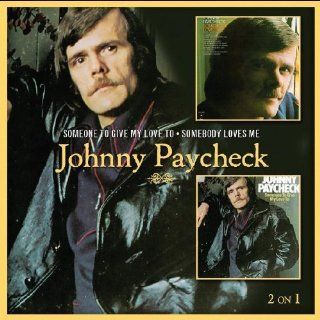 Someone to Give My Love to / Somebody Loves Me by Johnny Paycheck (2010) Audio CD: Music