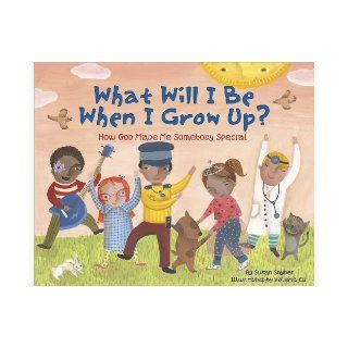 What Will I Be When I Grow Up?: How God Made Me Somebody Special: Susan Snyder: 9780736924368:  Children's Books