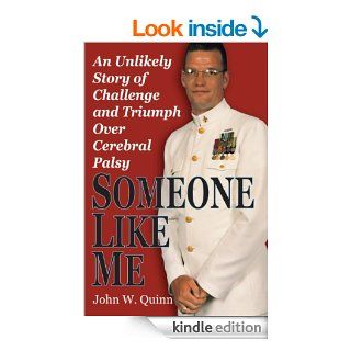 Someone Like Me: An Unlikely Story of Challenge and Triumph Over Cerebral Palsy eBook: John W. Quinn: Kindle Store