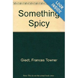 Something Spicy: Frances Giedt: 9780684801858: Books