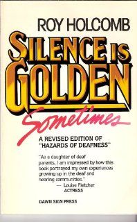 Silence Is Golden Sometimes: Roy Holcomb: 9780915035069: Books