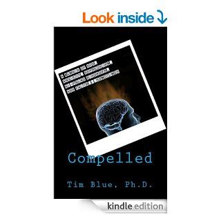 Compelled: A Memoir of OCD, Anxiety, Depression, Bi Polar Disorder, and FaithSometimes eBook: Tim Blue: Kindle Store