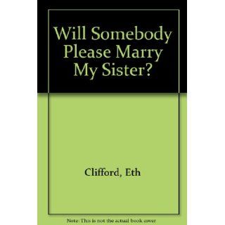 Will Somebody Please Marry My Sister?: Eth Clifford: 9780590466240:  Children's Books