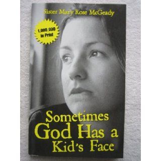 Sometimes God Has a Kid's Face: Sister Mary Rose McGeady: Books