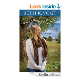 Somebody Like You: A Novel eBook: Beth K. Vogt: Kindle Store