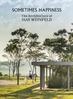 Sometimes Happiness: The Architecture of Isay Weinfeld: Isay Weinfeld: 9783899554922: Books