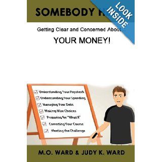 Somebody Help! Getting Clear and Concerned about Your Money: Buddy Ward, Judy K. Ward: 9780578002873: Books
