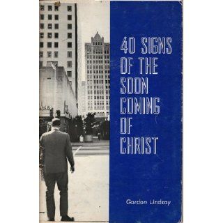 40 Signs of the Soon Coming of Christ: Gordon Lindsay: Books
