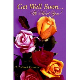 Get Well Soon.: We Need You !: Criswell Freeman: 9781583340653: Books